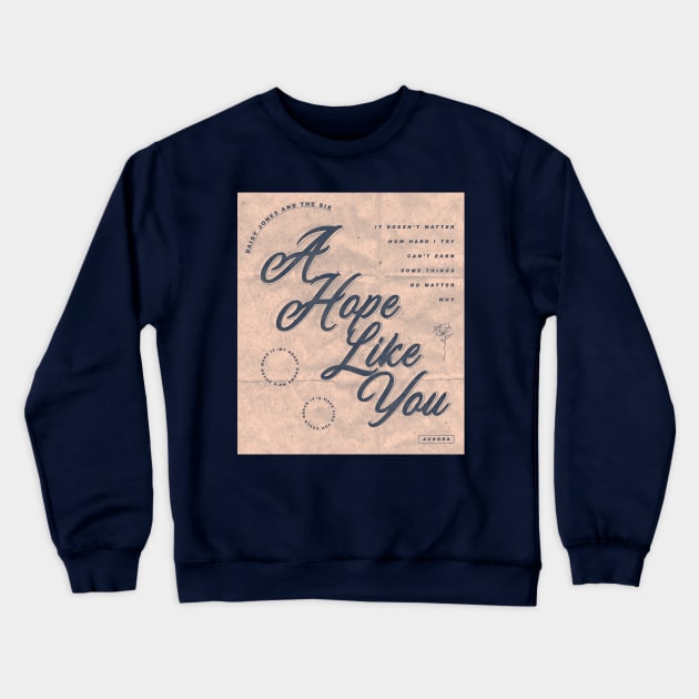 DAISY JONES AND THE SIX MERCH - A HOPE LIKE YOU DESIGN Crewneck Sweatshirt by aplinsky